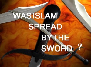 Did Prophet Muhammad Spread Islam by the Sword?
